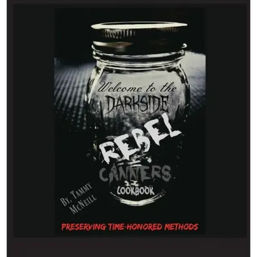 Rebel Canners Cookbook: Preserving Time Honored Methods