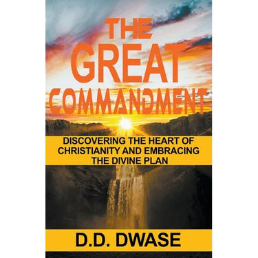 The Great Commandment: Discovering The Heart of Christianity And Embracing The Divine Plan