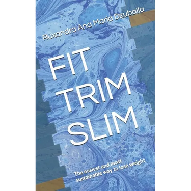 Fit Trim Slim: The Easiest and Most Sustainable Way to Lose Weight