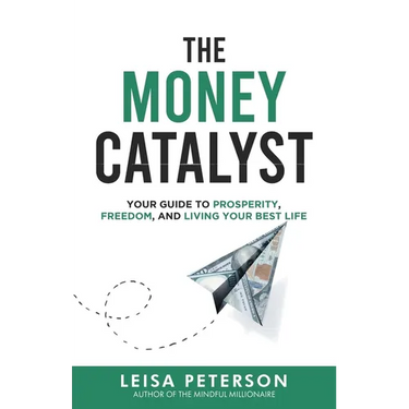 The Money Catalyst: Your Guide to Prosperity, Freedom, and Living Your Best Life