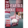 The 33-Year-Old Rookie: My 13-Year Journey from the Minor Leagues to the World Series