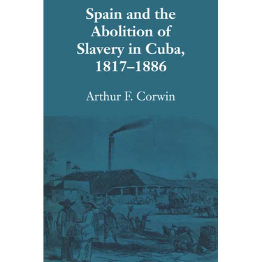 Spain and the Abolition of Slavery in Cuba, 1817-1886