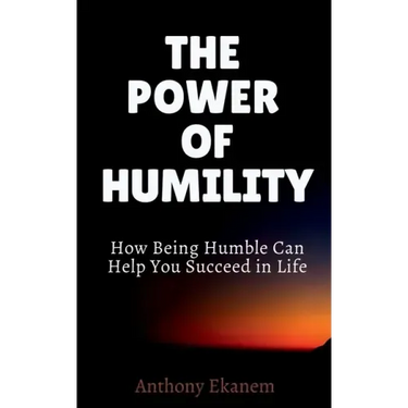 The Power of Humility: How Being Humble Can Help You Succeed in Life