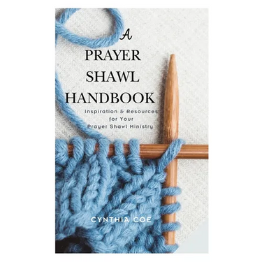 A Prayer Shawl Handbook: Inspiration and Resources for Your Prayer Shawl Ministry