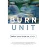 Burn Unit: Saving Lives After the Flames