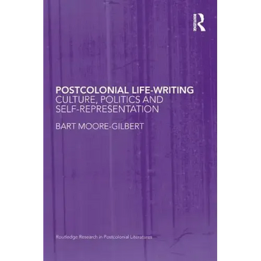 Postcolonial Life-Writing: Culture, Politics, and Self-Representation
