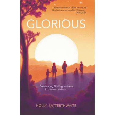 Glorious: Finding God's Goodness in Your Womanhood