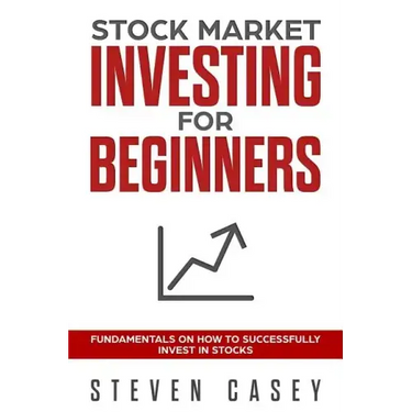 Stock Market Investing For Beginners: Fundamentals On How To Successfully Invest In Stocks