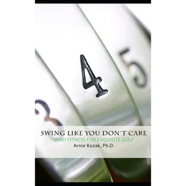 Swing Like You Don't Care: Mind Fitness for Exquisite Golf