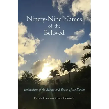 Ninety-Nine Names of the Beloved: Intimations of the Beauty and Power of the Divine