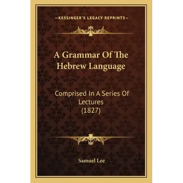 A Grammar of the Hebrew Language: Comprised in a Series of Lectures (1827)