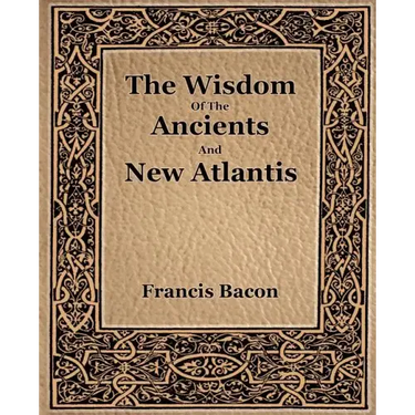 The Wisdom Of The Ancients And New Atlantis (1886)