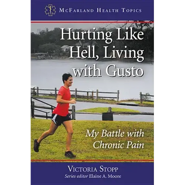 Hurting Like Hell, Living with Gusto: My Battle with Chronic Pain