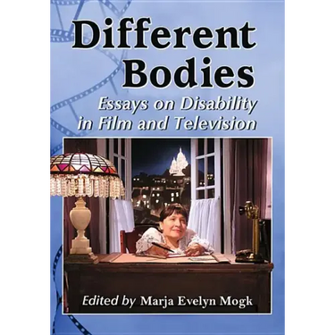 Different Bodies: Essays on Disability in Film and Television