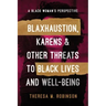 Blaxhaustion, Karens & Other Threats to Black Lives and Well-Being
