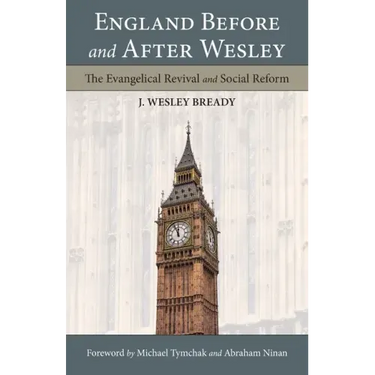 England Before and After Wesley: The Evangelical Revival and Social Reform