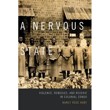 A Nervous State: Violence, Remedies, and Reverie in Colonial Congo