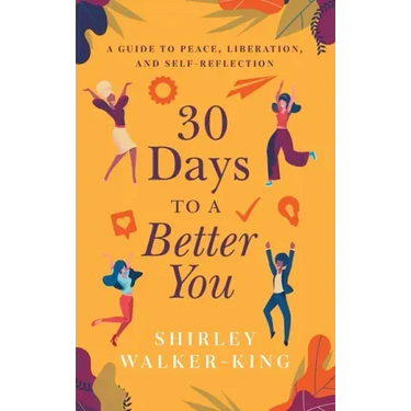 30 Days to a Better You: A Guide to Peace, Liberation, and Self-Reflection