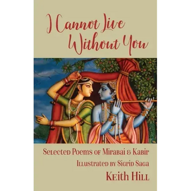 I Cannot Live Without You: Selected Poems of Mirabai and Kabir
