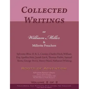 Collected Writings of William Miller & Millerite Preachers, Vol. 2 of 2: Roots of Adventism