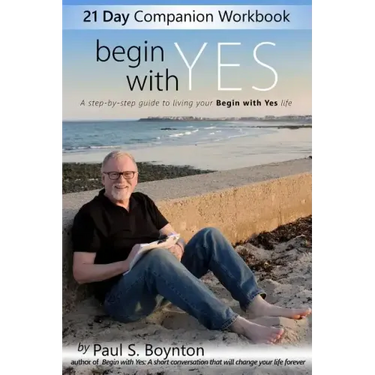 Begin With Yes - 21 Day Companion Workbook: A step-by-step guide to living your Begin With Yes life