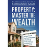 Property: Master the Wealth: The Ultimate Guide to Create Financial Independence and Wealth through Smart Buy & Hold Cash Flow Rental Property