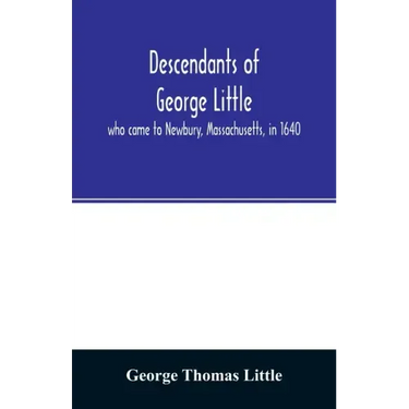 Descendants of George Little, who came to Newbury, Massachusetts, in 1640