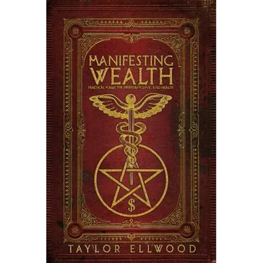 Manifesting Wealth: Practical Magic for Prosperity, Love, and Health