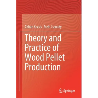 Theory and Practice of Wood Pellet Production