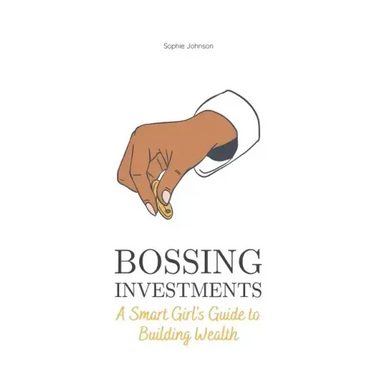 Bossing Investments: A Smart Girl's Guide to Building Wealth