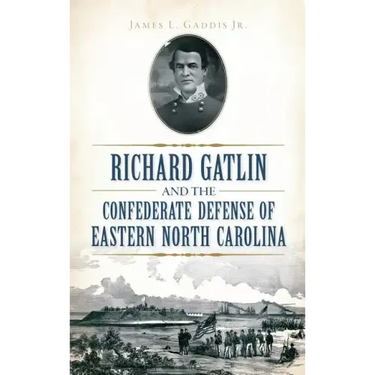 Richard Gatlin and the Confederate Defense of Eastern North Carolina