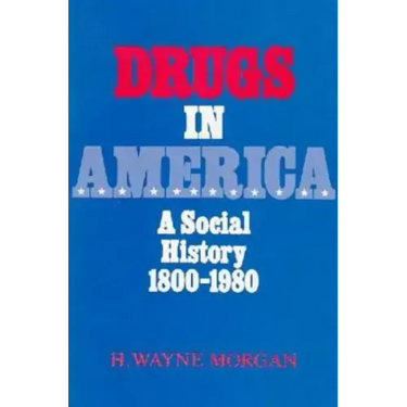 Drugs in America: A Social History, 1800-1980