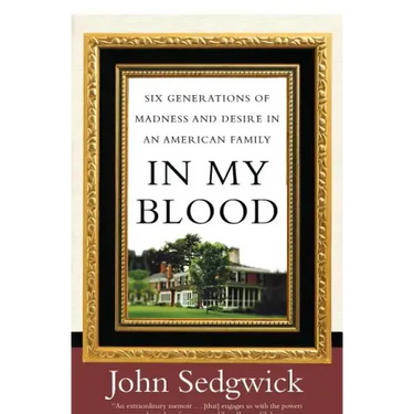 In My Blood: Six Generations of Madness and Desire in an American Family