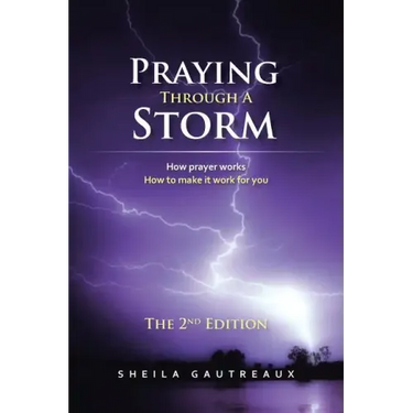 Praying Through A Storm: How prayer works How to make it work for you