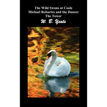 The Wild Swans at Coole, Michael Robartes and the Dancer, the Tower (Three Collections of Yeats' Poems)
