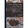 Rose Bertin, the Creator of Fashion at the Court of Marie-Antoinette