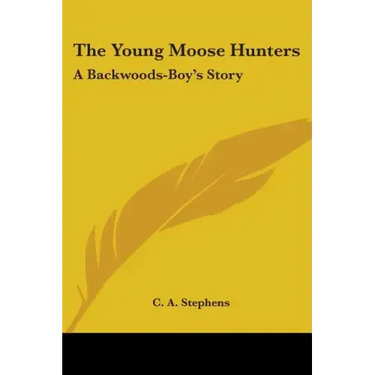 The Young Moose Hunters: A Backwoods-Boy's Story