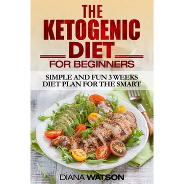 Ketogenic Diet: Simple and Fun 3 Weeks Diet Plan For the Smart