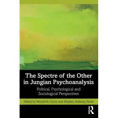 The Spectre of the Other in Jungian Psychoanalysis: Political, Psychological, and Sociological Perspectives
