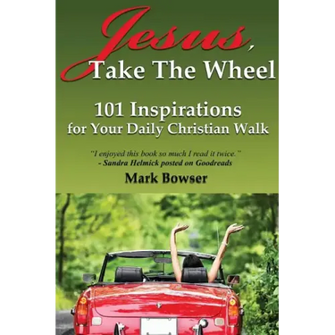 Jesus, Take the Wheel: 101 Inspirations for Your Daily Christian Walk