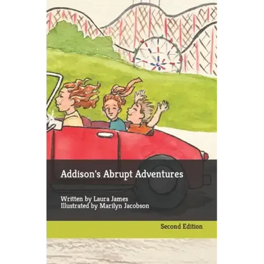 Addison's Abrupt Adventures: Written by Laura James Illustrated by Marilyn Jacobson