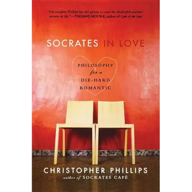 Socrates in Love: Philosophy for a Die-Hard Romantic