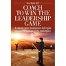 Coach to Win the Leadership Game