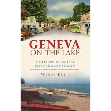 Geneva on the Lake: A History of Ohio's First Summer Resort