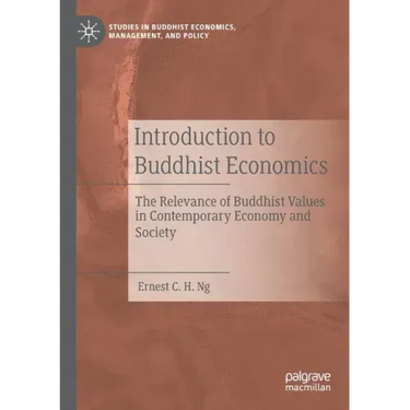 Introduction to Buddhist Economics: The Relevance of Buddhist Values in Contemporary Economy and Society