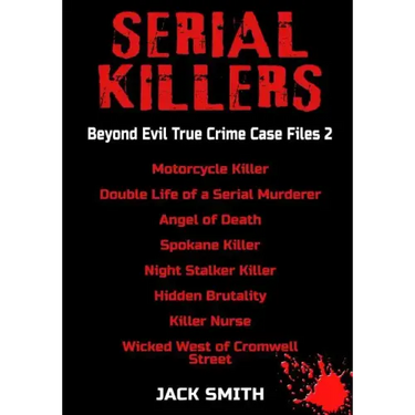 Serial Killers - Beyond Evil True Crime Case Files 2: Motorcycle Killer, Double Life Killer of a Serial Murderer, Angel of Death, Spokane Killer, Nigh