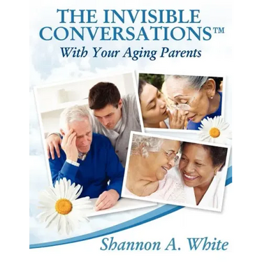 The Invisible Conversations (tm) with Your Aging Parents