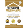 The Employee Millionaire: How to Use Your Day Job to Become a Millionaire with Rental Properties