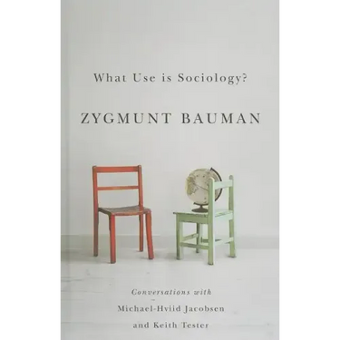 What Use Is Sociology?: Conversations with Michael Hviid Jacobsen and Keith Tester