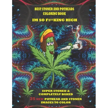 Best Stoner and Potheads Coloring Im Book So F#*king High: Super Stoned And Completely Baked